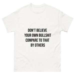 Don't Believe Your Own Bullshit